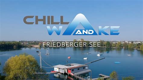 chill and wake Wakeboard und Wasserskilift Friedberg